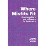 WHERE MISFITS FIT: COUNTERCULTURE AND INFLUENCE IN THE OZARKS