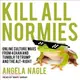 Kill All Normies ― Online Culture Wars from 4chan and Tumblr to Trump and the Alt-right