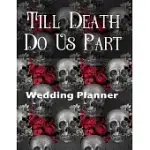 TILL DEATH DO US PART WEDDING PLANNER: ULTIMATE WEDDING PLANNER FOR THE BADASS GOTH BRIDE