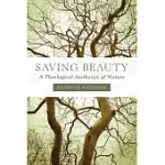 SAVING BEAUTY: A THEOLOGICAL AESTHETICS OF NATURE