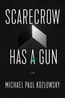 Michael Paul Kozlowsky Scarecrow Has a Gun (Paperback)