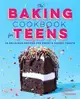 The Baking Cookbook for Teens ― 75 Delicious Recipes for Sweet and Savory Treats