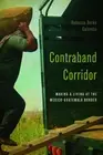 Contraband Corridor: Making a Living at the Mexico--Guatemala Border by Rebecca