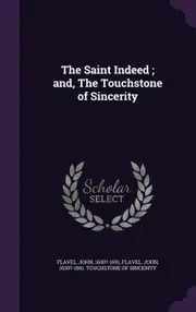 The Saint Indeed ; and, The Touchstone of Sincerity - John Flavel