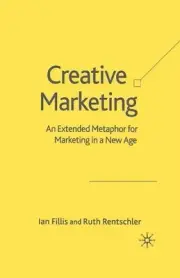 Creative Marketing: An Extended Metaphor for Marketing in a New Age by I. Fillis
