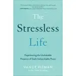 THE STRESS LESS LIFE: EXPERIENCING THE UNSHAKABLE PRESENCE OF GOD’’S INDESCRIBABLE PEACE