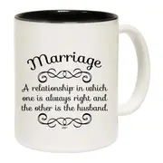 Marriage A Relationship In Which One Is Always Right Mug Cup