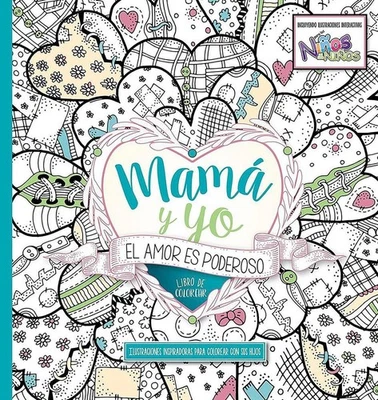 Mam y yo El amor es poderoso libro de colorear / Mommy and Me: Love is Powerful.