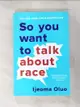 【書寶二手書T2／地理_BF3】So You Want to Talk about Race_Oluo, Ijeoma