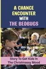 A Chance Encounter With The Bedbugs: Story To Get Kids In The Christmassy Mood b