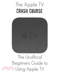 在飛比找三民網路書店優惠-The Apple TV Crash Course ― th