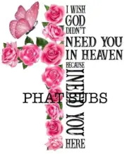 Sublimation Print Need You In Heaven Ready To Press Heat Transfer