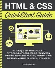 HTML & CSS QuickStart Guide The Simplified Beginners Guide to Developing Code
