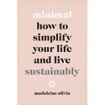 MINIMAL: HOW TO SIMPLIFY YOUR LIFE AND LIVE SUSTAINABLY