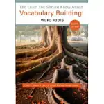 THE LEAST YOU SHOULD KNOW ABOUT VOCABULARY BUILDING: WORD ROOTS