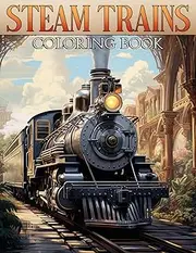 Steam Trains Coloring Book: 45+ Vintage Locomotives & Classic Rails Coloring Pages With Detailed Steam Train Illustrations for Coloring Enthusiasts