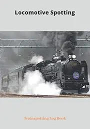 Locomotive Spotting Trainspotting Log Book: Train Journal I 122 Pages I 7"x10" Notebook I 122 Pages I Train Jotter I Table of Contents