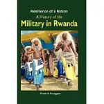RESILIENCE OF A NATION: A HISTORY OF THE MILITARY IN RWANDA