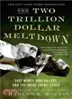 The Two Trillion Dollar Meltdown: Easy Money, High Rollers, and the Great Credit Crash