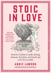 Stoic in Love: Ancient wisdom to make dating, domestic boredom and breakups a bit less terrible