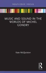 Music and Sound in the Worlds of Michel Gondry by Kate McQuiston (English) Paper