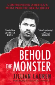 Behold the Monster: Confronting America's Most Prolific Serial Killer
