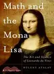 Math And the Mona Lisa: The Art And Science of Leonardo Da Vinci