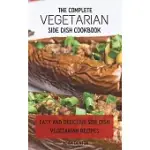 THE COMPLETE VEGETARIAN SIDE DISH COOKBOOK: EASY AND DELICIOUS SIDE DISH VEGETARIAN RECIPES