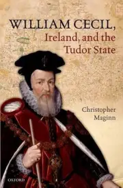 William Cecil, Ireland, and the Tudor State by Christopher Maginn (English) Hard
