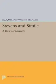 Stevens and Simile: A Theory of Language by Jacqueline Vaught Brogan (English) P
