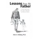 LESSONS FROM MY FATHER: 77 MINI LIFE LESSONS FROM DEAR OLD DAD AND HISTORICAL FATHERS