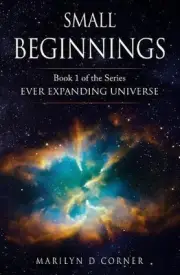 Small Beginnings: Book 1 in the series EVER EXPANDING UNIVERSE by Marilyn D. Cor