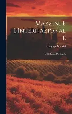 Mazzini e L’Internazionale: Dalla Roma del Popolo