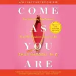 COME AS YOU ARE: REVISED AND UPDATED: THE SURPRISING NEW SCIENCE THAT WILL TRANSFORM YOUR SEX LIFE