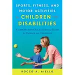 SPORTS, FITNESS, AND MOTOR ACTIVITIES FOR CHILDREN WITH DISABILITIES: A COMPREHENSIVE RESOURCE GUIDE FOR PARENTS AND EDUCATORS