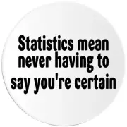 Statistics Never Having To Say You're Certain - 100 Pack Circle Stickers 3 Inch