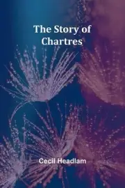 The Story of Chartres by Cecil Headlam Paperback Book