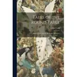 TALES OF THE ROUND TABLE; BASED ON THE TALES IN THE BOOK OF ROMANCE