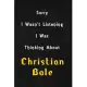 Sorry I wasn’’t listening, I was thinking about Christian Bale: 6x9 inch lined Notebook/Journal/Diary perfect gift for all men, women, boys and girls w