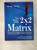 【書寶二手書T2／傳記_EA5】THE POWER OF THE 2 X 2 MATRIX: USING 2X2 THINKING TO SOLVE BUSINESS PROBLEMS AND MAKE BETTER DECISIONS_LOWY, ALEX/ HOOD, PHIL/ GILMORE, JAMES H. (FRW)/ PINE, B. JOSEPH (FRW)