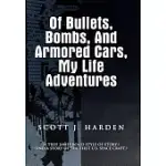 OF BULLETS, BOMBS, AND ARMORED CARS, MY LIFE ADVENTURES: A TRUE JAMES-BOND STYLE OF STORY AND A STORY OF THE FIRST US SPACECRAFT