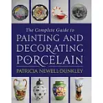 THE COMPLETE GUIDE TO PAINTING AND DECORATING PORCELAIN