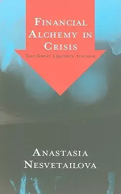 Financial Alchemy in Crisis: The Great Liquidity Illusion