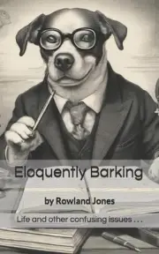 Eloquently Barking: Anecdotes, thoughts & observations. by Rowland Jones Paperba
