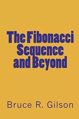 The Fibonacci Sequence and Beyond