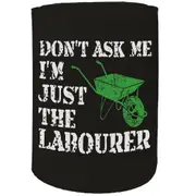 Alcohol Stubby Holder - Im Just The Labourer - Funny Novelty Birthday Gift Joke Beer Can Bottle