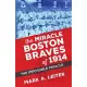 The Miracle Boston Braves of 1914: The Impossible Miracle
