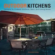 Outdoor Kitchens: Designs for Outdoor Kitchens, Bars, and Dining Areas