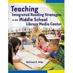 TEACHING INTEGRATED READING STRATEGIES IN THE MIDDLE SCHOOL LIBRARY MEDIA CENTER