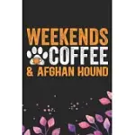 WEEKENDS COFFEE & AFGHAN HOUND: COOL AFGHAN HOUND DOG JOURNAL NOTEBOOK - AFGHAN HOUND PUPPY LOVER GIFTS - FUNNY AFGHAN HOUND DOG NOTEBOOK - AFGHAN HOU